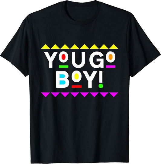 You Go Boy! Shirt 90s Style T-Shirt Unisex T-shirt, Sweatshirt, Hoodie, Long Sleeve Tee